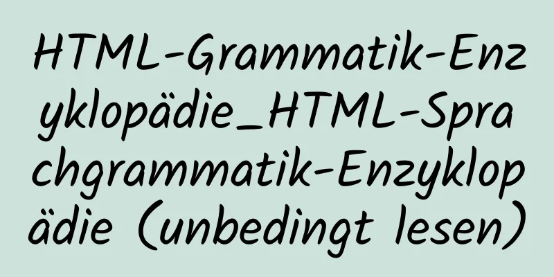 HTML-Grammatik-Enzyklopädie_HTML-Sprachgrammatik-Enzyklopädie (unbedingt lesen)