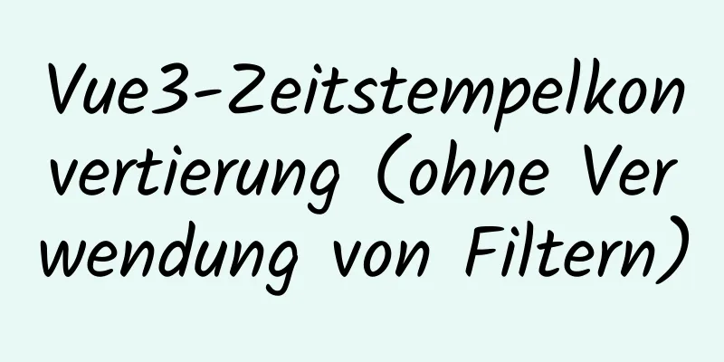 Vue3-Zeitstempelkonvertierung (ohne Verwendung von Filtern)