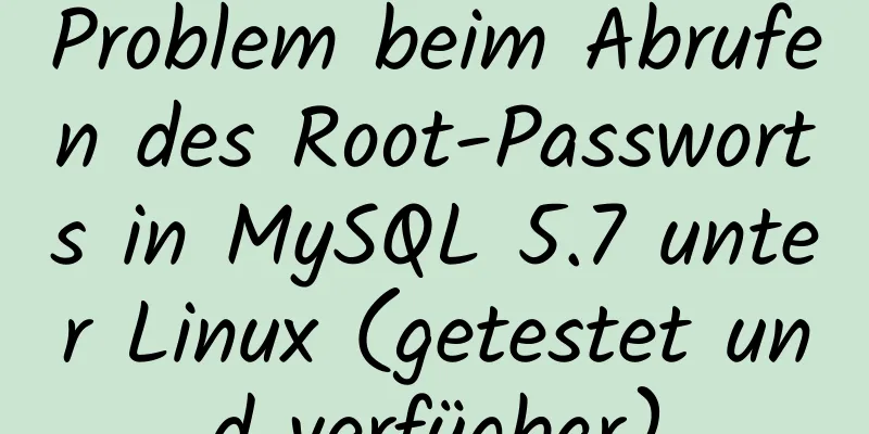 Problem beim Abrufen des Root-Passworts in MySQL 5.7 unter Linux (getestet und verfügbar)