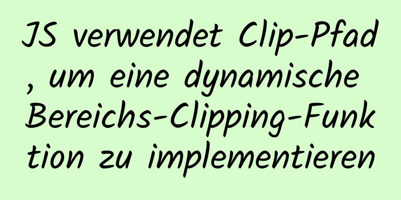 JS verwendet Clip-Pfad, um eine dynamische Bereichs-Clipping-Funktion zu implementieren