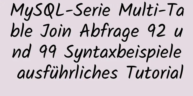 MySQL-Serie Multi-Table Join Abfrage 92 und 99 Syntaxbeispiele ausführliches Tutorial