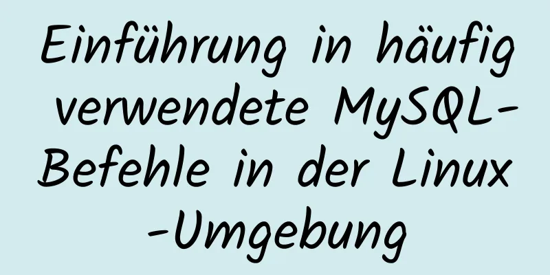 Einführung in häufig verwendete MySQL-Befehle in der Linux-Umgebung