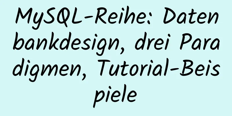 MySQL-Reihe: Datenbankdesign, drei Paradigmen, Tutorial-Beispiele