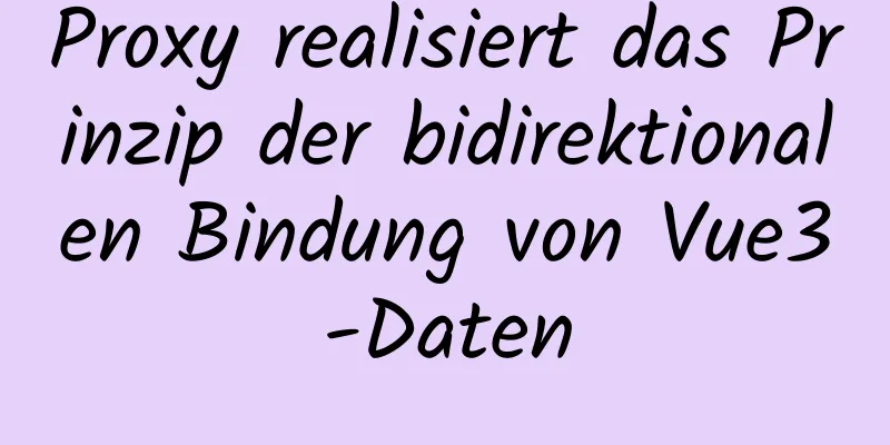 Proxy realisiert das Prinzip der bidirektionalen Bindung von Vue3-Daten