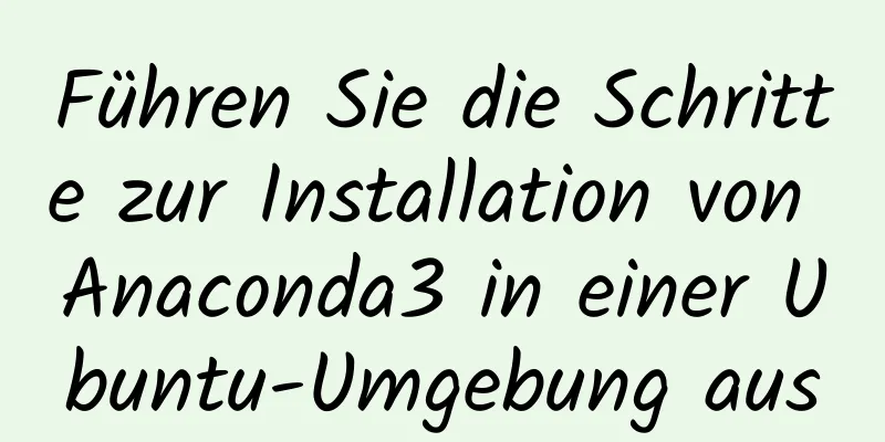 Führen Sie die Schritte zur Installation von Anaconda3 in einer Ubuntu-Umgebung aus