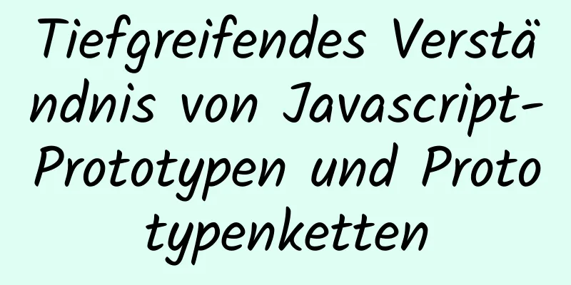 Tiefgreifendes Verständnis von Javascript-Prototypen und Prototypenketten