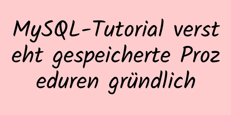 MySQL-Tutorial versteht gespeicherte Prozeduren gründlich