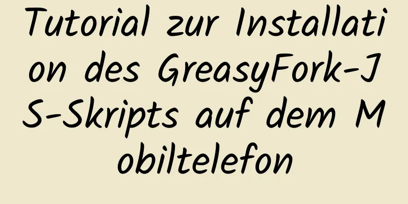 Tutorial zur Installation des GreasyFork-JS-Skripts auf dem Mobiltelefon