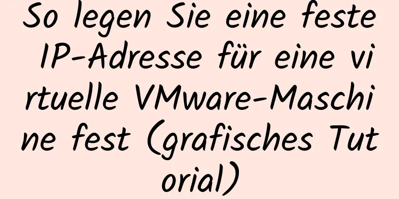 So legen Sie eine feste IP-Adresse für eine virtuelle VMware-Maschine fest (grafisches Tutorial)