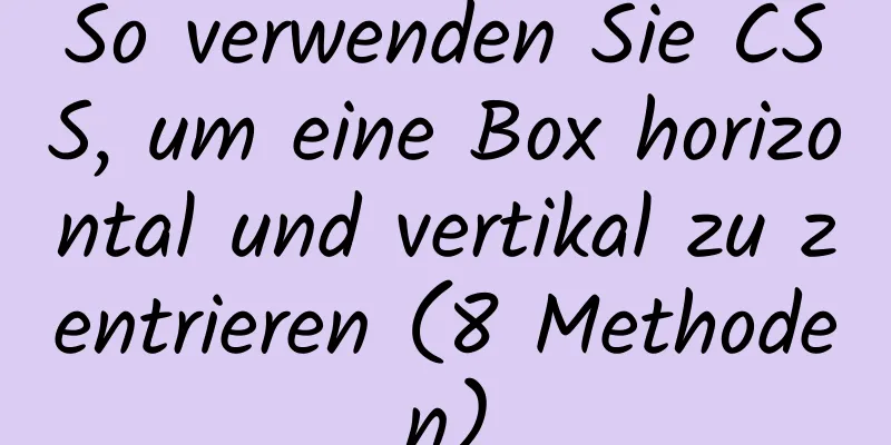 So verwenden Sie CSS, um eine Box horizontal und vertikal zu zentrieren (8 Methoden)