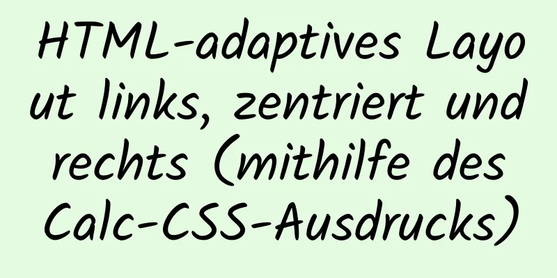 HTML-adaptives Layout links, zentriert und rechts (mithilfe des Calc-CSS-Ausdrucks)