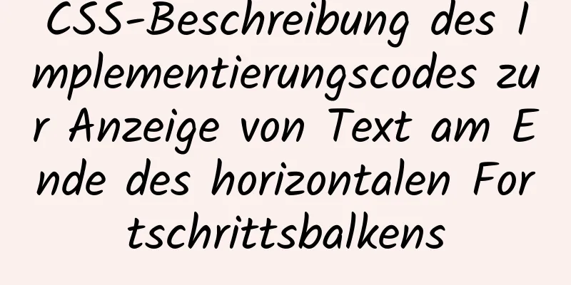 CSS-Beschreibung des Implementierungscodes zur Anzeige von Text am Ende des horizontalen Fortschrittsbalkens