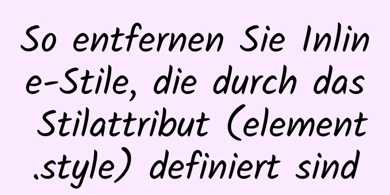 So entfernen Sie Inline-Stile, die durch das Stilattribut (element.style) definiert sind