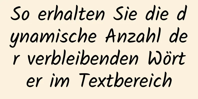 So erhalten Sie die dynamische Anzahl der verbleibenden Wörter im Textbereich