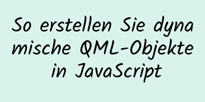 So erstellen Sie dynamische QML-Objekte in JavaScript