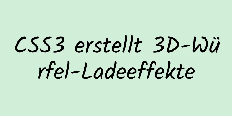 CSS3 erstellt 3D-Würfel-Ladeeffekte