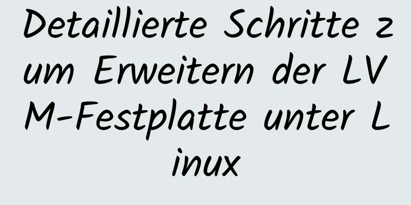 Detaillierte Schritte zum Erweitern der LVM-Festplatte unter Linux