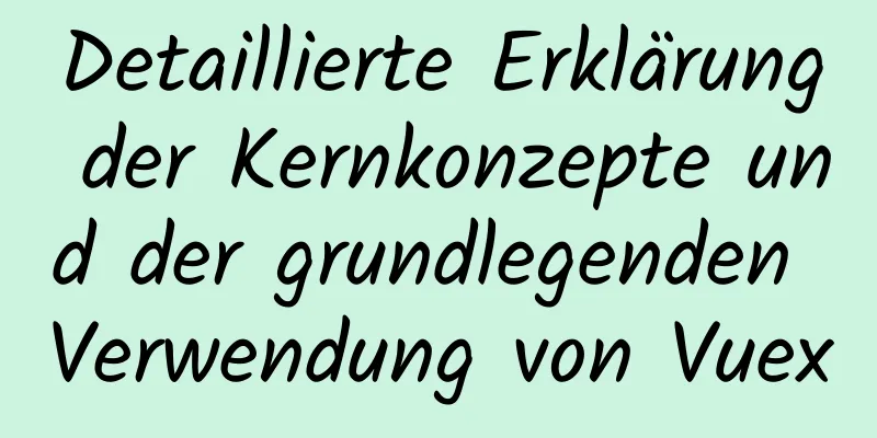 Detaillierte Erklärung der Kernkonzepte und der grundlegenden Verwendung von Vuex