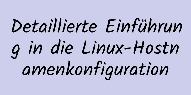 Detaillierte Einführung in die Linux-Hostnamenkonfiguration