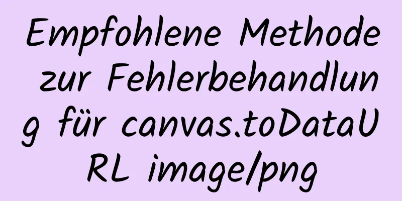 Empfohlene Methode zur Fehlerbehandlung für canvas.toDataURL image/png