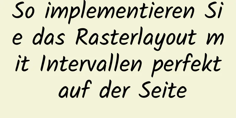 So implementieren Sie das Rasterlayout mit Intervallen perfekt auf der Seite