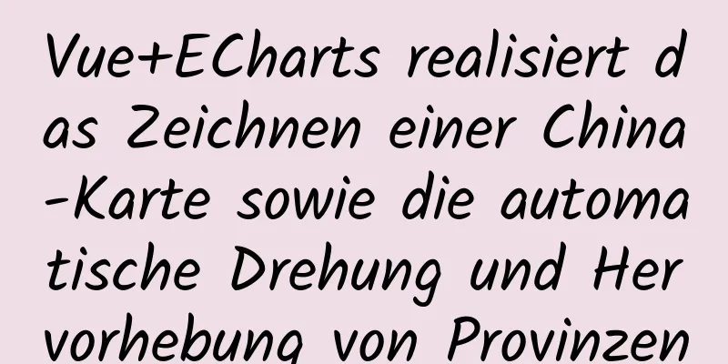 Vue+ECharts realisiert das Zeichnen einer China-Karte sowie die automatische Drehung und Hervorhebung von Provinzen