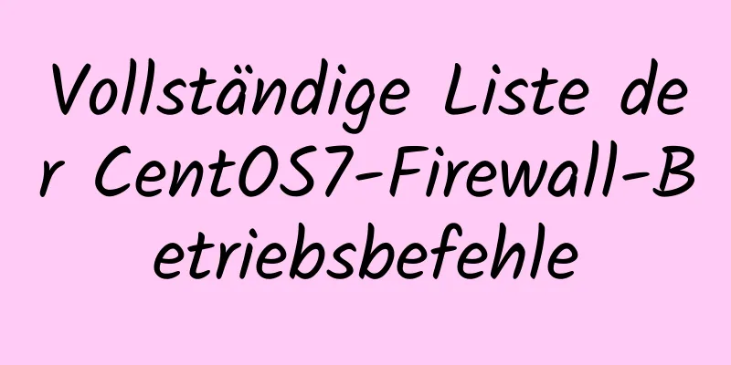 Vollständige Liste der CentOS7-Firewall-Betriebsbefehle