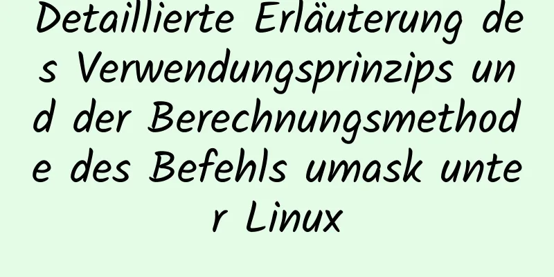 Detaillierte Erläuterung des Verwendungsprinzips und der Berechnungsmethode des Befehls umask unter Linux