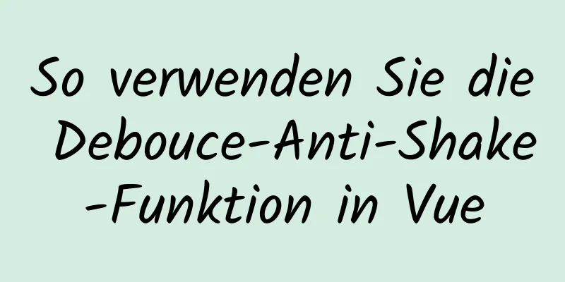 So verwenden Sie die Debouce-Anti-Shake-Funktion in Vue