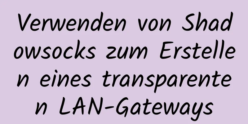 Verwenden von Shadowsocks zum Erstellen eines transparenten LAN-Gateways