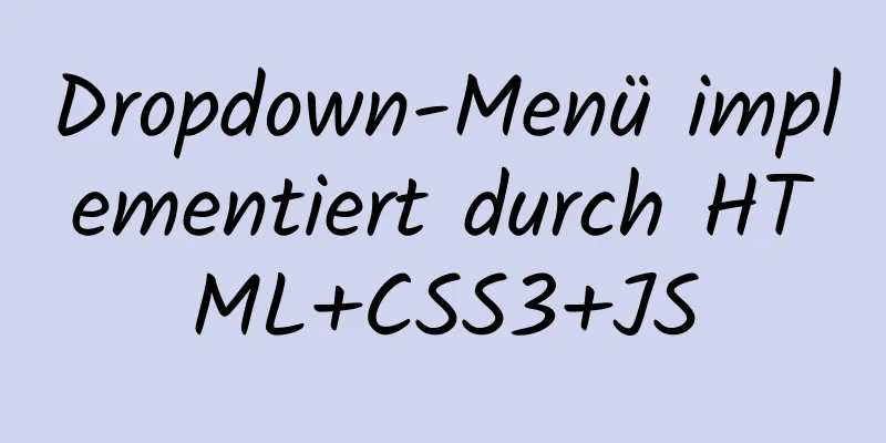 Dropdown-Menü implementiert durch HTML+CSS3+JS