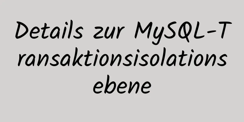 Details zur MySQL-Transaktionsisolationsebene