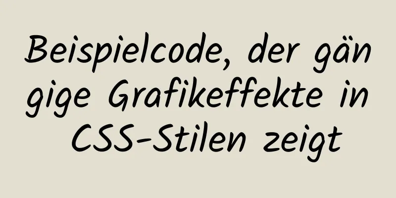 Beispielcode, der gängige Grafikeffekte in CSS-Stilen zeigt