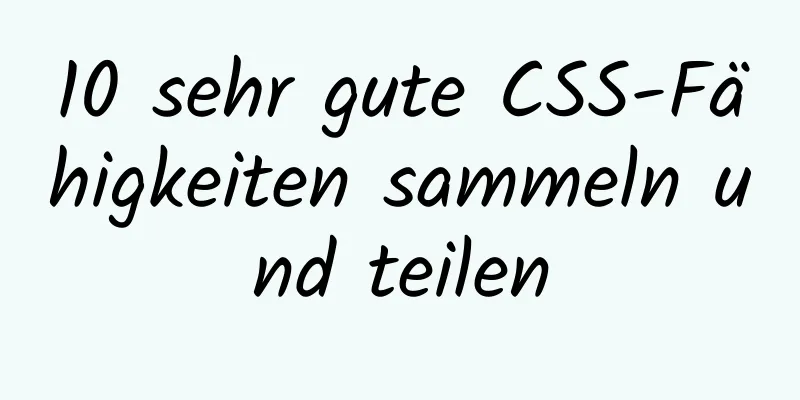 10 sehr gute CSS-Fähigkeiten sammeln und teilen