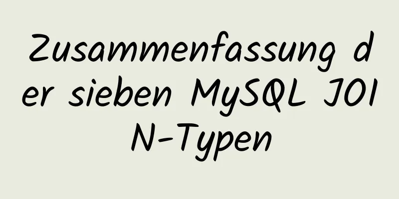 Zusammenfassung der sieben MySQL JOIN-Typen