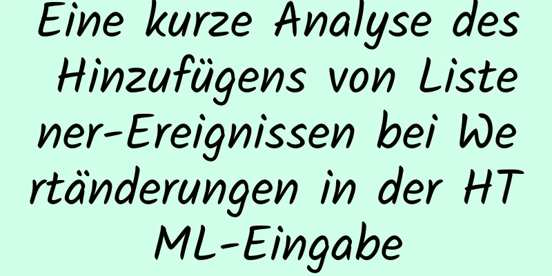 Eine kurze Analyse des Hinzufügens von Listener-Ereignissen bei Wertänderungen in der HTML-Eingabe