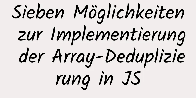 Sieben Möglichkeiten zur Implementierung der Array-Deduplizierung in JS