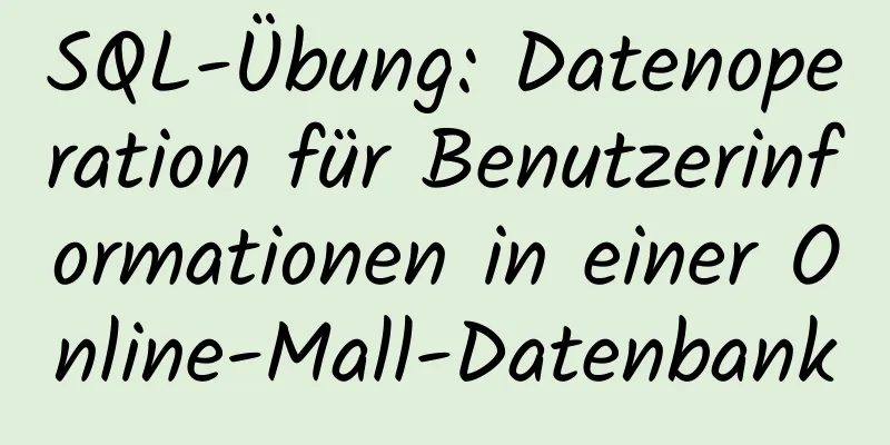 SQL-Übung: Datenoperation für Benutzerinformationen in einer Online-Mall-Datenbank