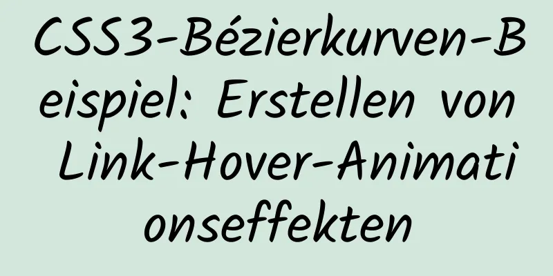 CSS3-Bézierkurven-Beispiel: Erstellen von Link-Hover-Animationseffekten