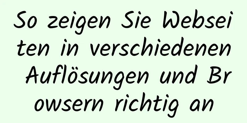 So zeigen Sie Webseiten in verschiedenen Auflösungen und Browsern richtig an