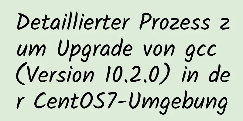 Detaillierter Prozess zum Upgrade von gcc (Version 10.2.0) in der CentOS7-Umgebung