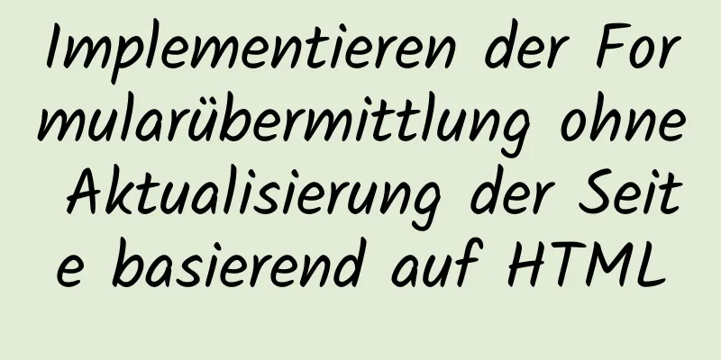 Implementieren der Formularübermittlung ohne Aktualisierung der Seite basierend auf HTML