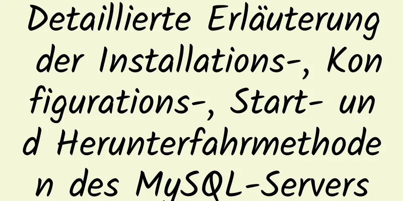 Detaillierte Erläuterung der Installations-, Konfigurations-, Start- und Herunterfahrmethoden des MySQL-Servers