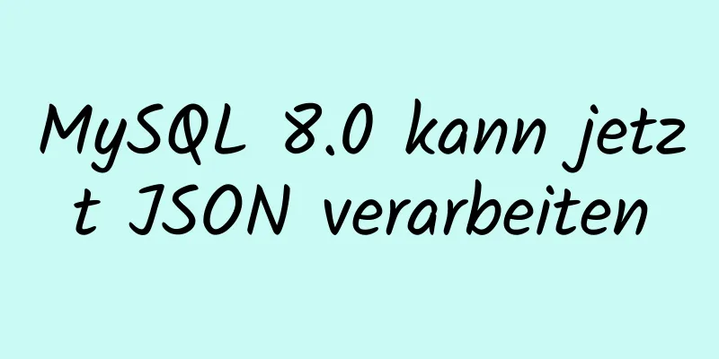 MySQL 8.0 kann jetzt JSON verarbeiten