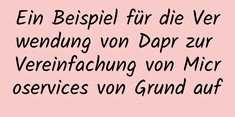 Ein Beispiel für die Verwendung von Dapr zur Vereinfachung von Microservices von Grund auf