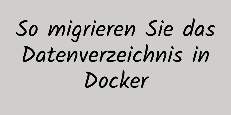 So migrieren Sie das Datenverzeichnis in Docker