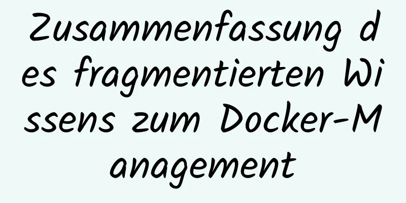 Zusammenfassung des fragmentierten Wissens zum Docker-Management