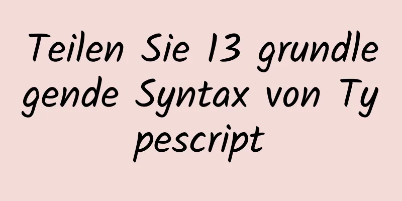 Teilen Sie 13 grundlegende Syntax von Typescript