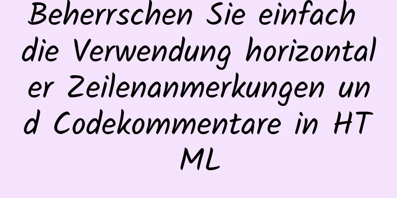 Beherrschen Sie einfach die Verwendung horizontaler Zeilenanmerkungen und Codekommentare in HTML