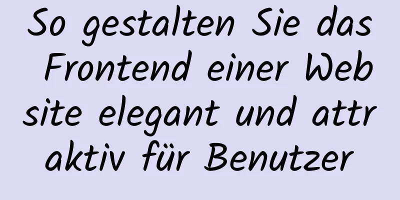 So gestalten Sie das Frontend einer Website elegant und attraktiv für Benutzer